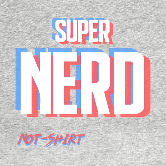 Super Nerd by NotShirt